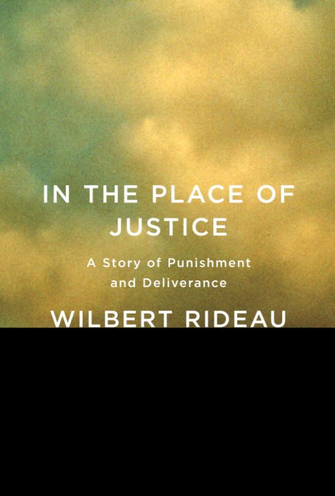 In The Place Of Justice A Story Of Punishment And Deliverance Wilbert Rideau