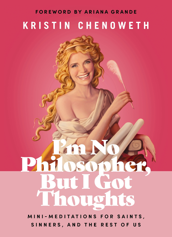 Im No Philosopher But I Got Thoughts Kristin Chenoweth