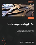 Metaprogramming In C Automate Your Net Development And Simplify Overcomplicated Code 1st Edition Einar Ingebrigtsen