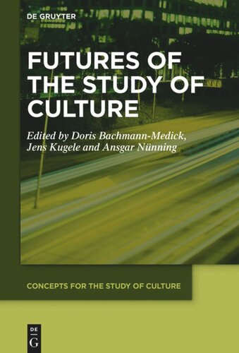 Futures Of The Study Of Culture Interdisciplinary Perspectives Global Challenges Doris Bachmannmedick Editor Jens Kugele Editor Ansgar Nnning Editor
