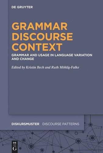 Grammar Discourse Context Grammar And Usage In Language Variation And Change Kristin Bech Editor Ruth Mhligfalke Editor