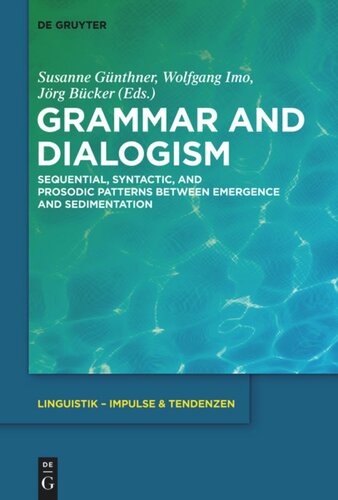 Grammar And Dialogism Sequential Syntactic And Prosodic Patterns Between Emergence And Sedimentation Susanne Gnthner Editor Wolfgang Imo Editor Jrg Bcker Editor