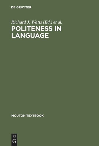 Politeness In Language Studies In Its History Theory And Practice 2nd Rev And Exp Ed With A New Introd Richard J Watts Editor Sachiko Ide Editor Konrad Ehlich Editor Richard J Watts Editor