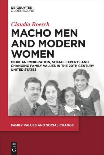 Macho Men And Modern Women Mexican Immigration Social Experts And Changing Family Values In The 20th Century United States Claudia Roesch