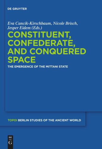 Constituent Confederate And Conquered Space The Emergence Of The Mittani State Topoiberlin Studies Of The Ancient Worldtopoiberliner Studien Der Alten Welt 17 1st Edition Eva Cancikkirschbaum