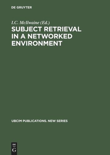 Subject Retrieval In A Networked Environment Proceedings Of The Ifla Satellite Meeting Held In Dublin Oh1416 August 2001 And Sponsored By The Ifla Classification And Indexing Section The Ifla Information Technology Section And Oclc Reprint 2013 Ic Mcilwaine Editor
