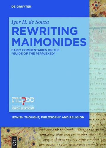 Rewriting Maimonides Early Commentaries On The Guide Of The Perplexed Igor H De Souza