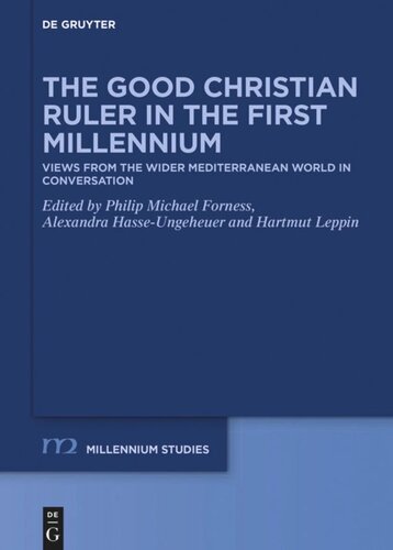 The Good Christian Ruler In The First Millennium Views From The Wider Mediterranean World In Conversation Philip Michael Forness Editor Alexandra Hasseungeheuer Editor Hartmut Leppin Editor