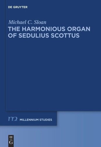The Harmonious Organ Of Sedulius Scottus Introduction To His Collectaneum In Apostolum And Translation Of Its Prologue And Commentaries On Galatians And Ephesians Michael C Sloan