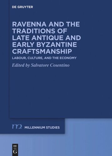 Ravenna And The Traditions Of Late Antique And Early Byzantine Craftsmanship Labour Culture And The Economy Salvatore Cosentino Editor