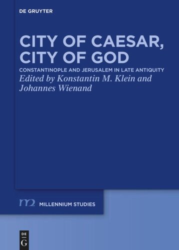 City Of Caesar City Of God Constantinople And Jerusalem In Late Antiquity Konstantin M Klein Editor Johannes Wienand Editor