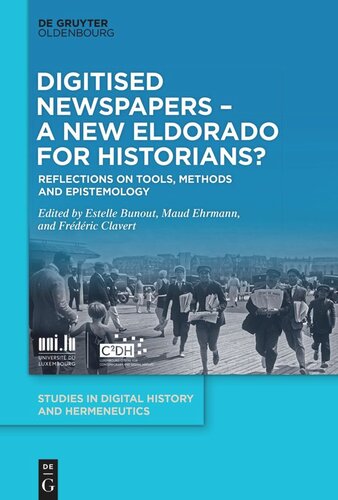 Digitised Newspapers A New Eldorado For Historians Reflections On Tools Methods And Epistemology Estelle Bunout Editor Maud Ehrmann Editor Frdric Clavert Editor University Of Luxembourg Editor