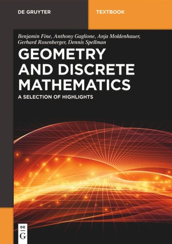 Geometry And Discrete Mathematics A Selection Of Highlights Please Note This Is A Second Edition Benjamin Fine Anthony Gaglione Anja Moldenhauer Gerhard Rosenberger Dennis Spellman