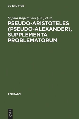 Pseudoaristoteles Pseudoalexander Supplementa Problematorum A New Edition Of The Greek Text With Introduction And Annotated Translation Sophia Kapetanaki Editor Robert W Sharples Editor