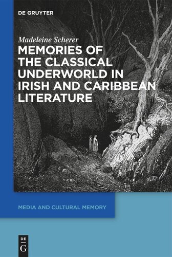 Memories Of The Classical Underworld In Irish And Caribbean Literature Madeleine Scherer