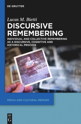 Discursive Remembering Individual And Collective Remembering As A Discursive Cognitive And Historical Process Lucas M Bietti