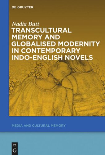 Transcultural Memory And Globalised Modernity In Contemporary Indoenglish Novels Nadia Butt