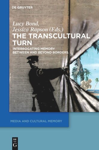 The Transcultural Turn Interrogating Memory Between And Beyond Borders Lucy Bond Editor Jessica Rapson Editor