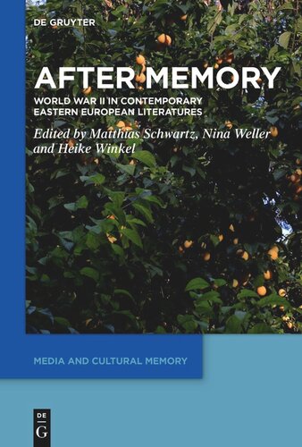 After Memory World War Ii In Contemporary Eastern European Literatures Matthias Schwartz Editor Nina Weller Editor Heike Winkel Editor