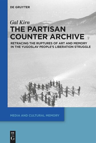 The Partisan Counterarchive Retracing The Ruptures Of Art And Memory In The Yugoslav Peoples Liberation Struggle Gal Kirn