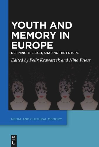Youth And Memory In Europe Defining The Past Shaping The Future Flix Krawatzek Editor Nina Friess Editor