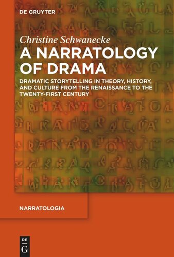 A Narratology Of Drama Dramatic Storytelling In Theory History And Culture From The Renaissance To The Twentyfirst Century Christine Schwanecke