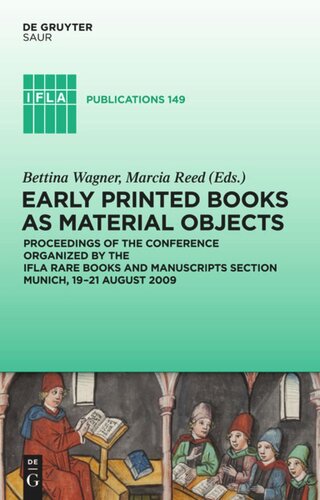 Early Printed Books As Material Objects Proceeding Of The Conference Organized By The Ifla Rare Books And Manuscripts Section Munich 1921 August 2009 Bettina Wagner Editor Marcia Reed Editor