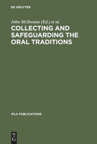 Collecting And Safeguarding The Oral Traditions An International Conference Khon Kaen Thailand 1619 August 1999 Organized As A Satellite Meeting Of The 65th Ifla General Conference Held In Bangkok Thailand 1999 John Mcilwaine Editor Jean I Whiffin Editor