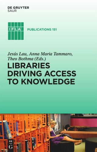 Libraries Driving Access To Knowledge 1st Edition Jess Lau Editor Anna Maria Tammaro Editor Theo J D Bothma Editor