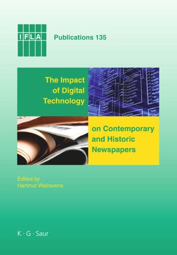 The Impact Of Digital Technology On Contemporary And Historic Newspapers Proceedings Of The International Newspaper Conference Singapore April 13 2008 And Papers From The Ifla World Library And Information Congress Qubec Canada August 2008 1st Edition Hartmut Walravens Editor National Library Of Singapore Editor