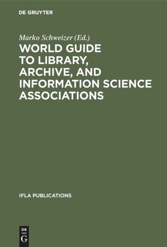 World Guide To Library Archive And Information Science Associations Second Completely Revised And Expanded Edition 2nd Edition Marko Schweizer Editor