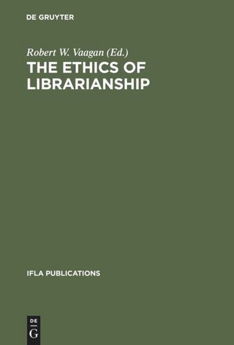 The Ethics Of Librarianship An International Survey Reprint 2012 Robert W Vaagan Editor Alex Byrne Editor