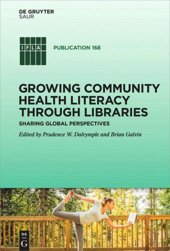 Growing Community Health Literacy Through Libraries Sharing Global Perspectives Prudence W Dalrymple Editor Brian Galvin Editor