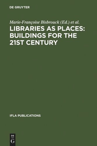 Libraries As Places Buildings For The 21st Century Proceedings Of The Thirteenth Seminar Of Iflas Library Buildings And Equipment Section Together With Iflas Public Libraries Section Paris France 28 July 1 August 2003 Reprint 2011 Mariefranoise Bisbrouck Editor Jrmie Desjardins Editor Cline Mnil Editor Florence Ponc Editor Francois Rouyergayette Editor