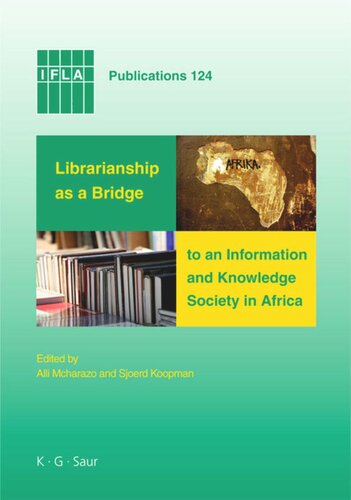 Librarianship As A Bridge To An Information And Knowledge Society In Africa Alli Mcharazo Editor Sjoerd Koopman Editor