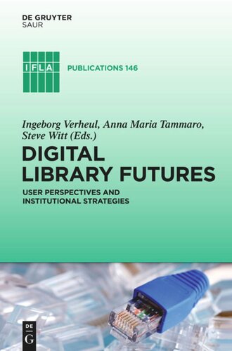 Digital Library Futures User Perspectives And Institutional Strategies Ingeborg Verheul Editor Anna Maria Tammaro Editor Steve Witt Editor