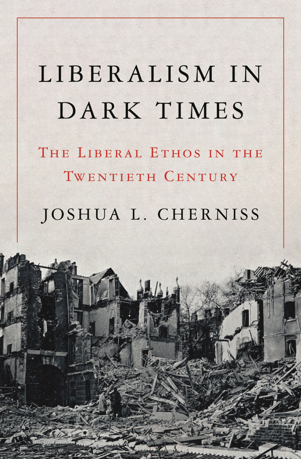 Liberalism In Dark Times Joshua L Cherniss