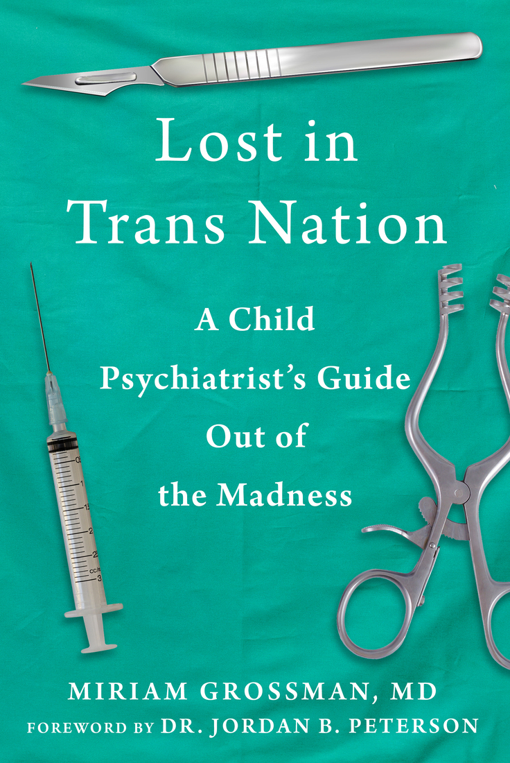Lost In Trans Nation A Child Psychiatrists Guide Out Of The Madness Miriam Grossman