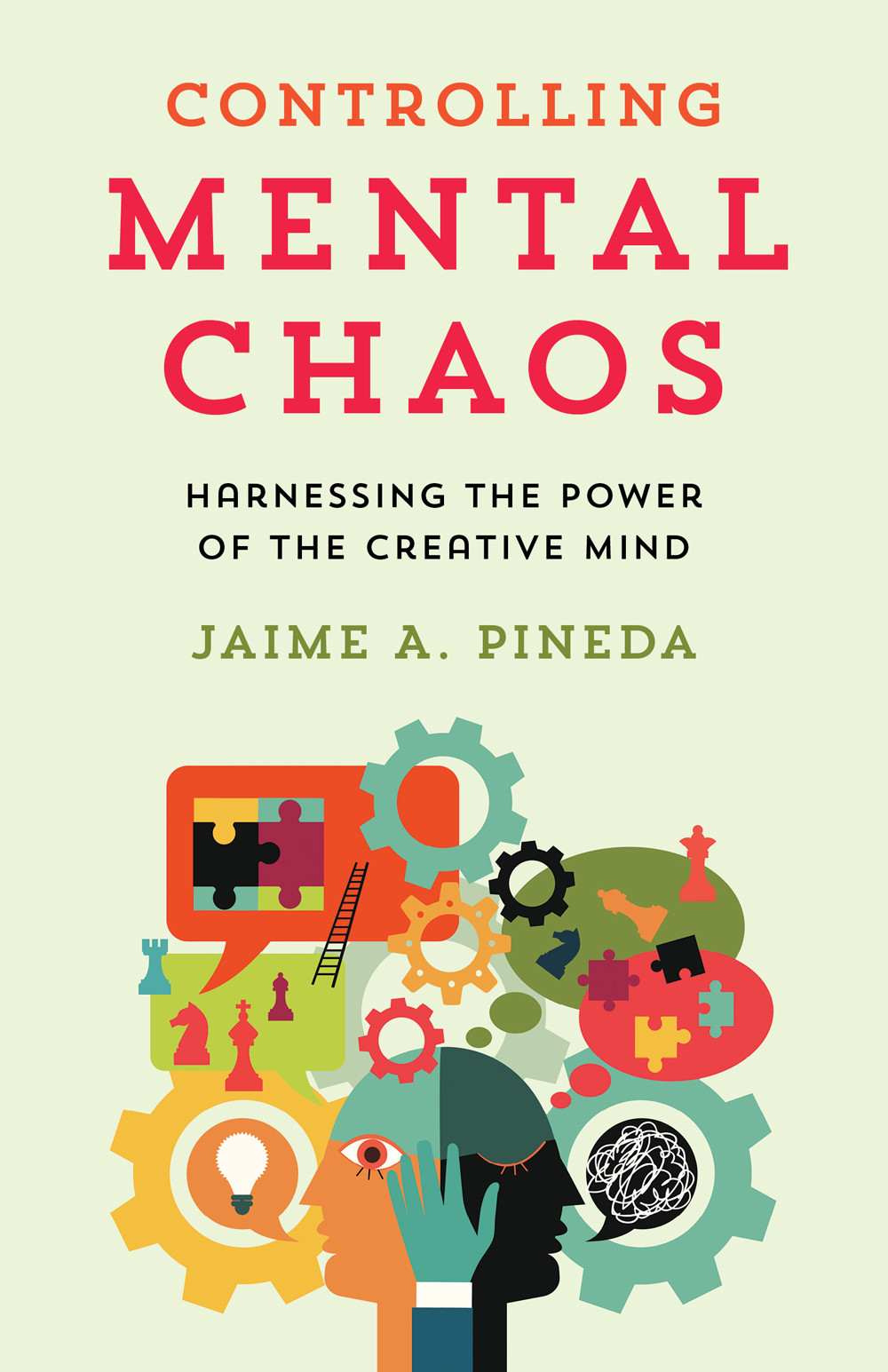 Controlling Mental Chaos Harnessing The Power Of The Creative Mind Jaime A Pineda