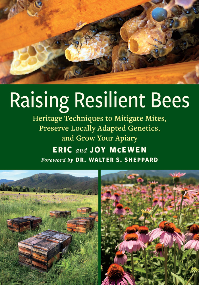Raising Resilient Bees Heritage Techniques To Mitigate Mites Preserve Locally Adapted Genetics And Grow Your Apiary Eric Mcewen