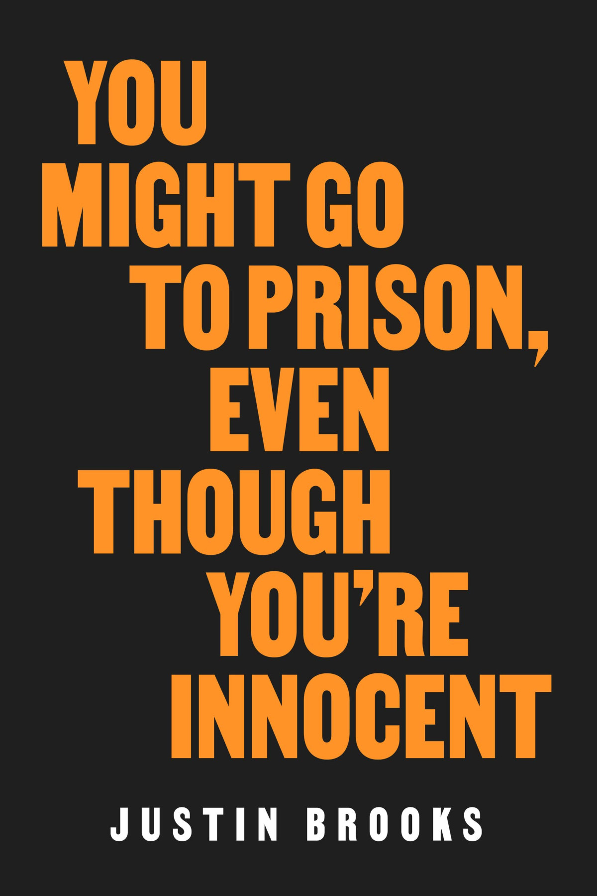 You Might Go To Prison Even Though Youre Innocent Justin Brooks