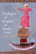 Ecologies Of Empire In South Asia 14001900 Sumit Guha