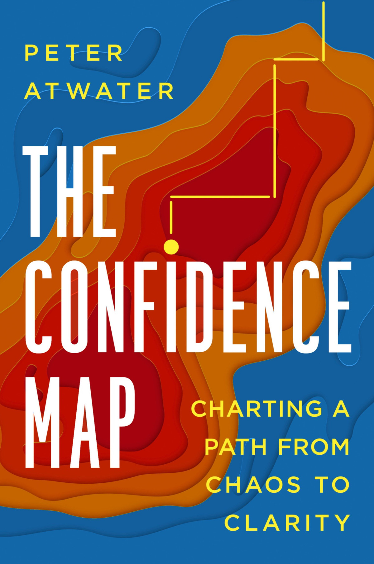 The Confidence Map Charting A Path From Chaos To Clarity Peter Atwater