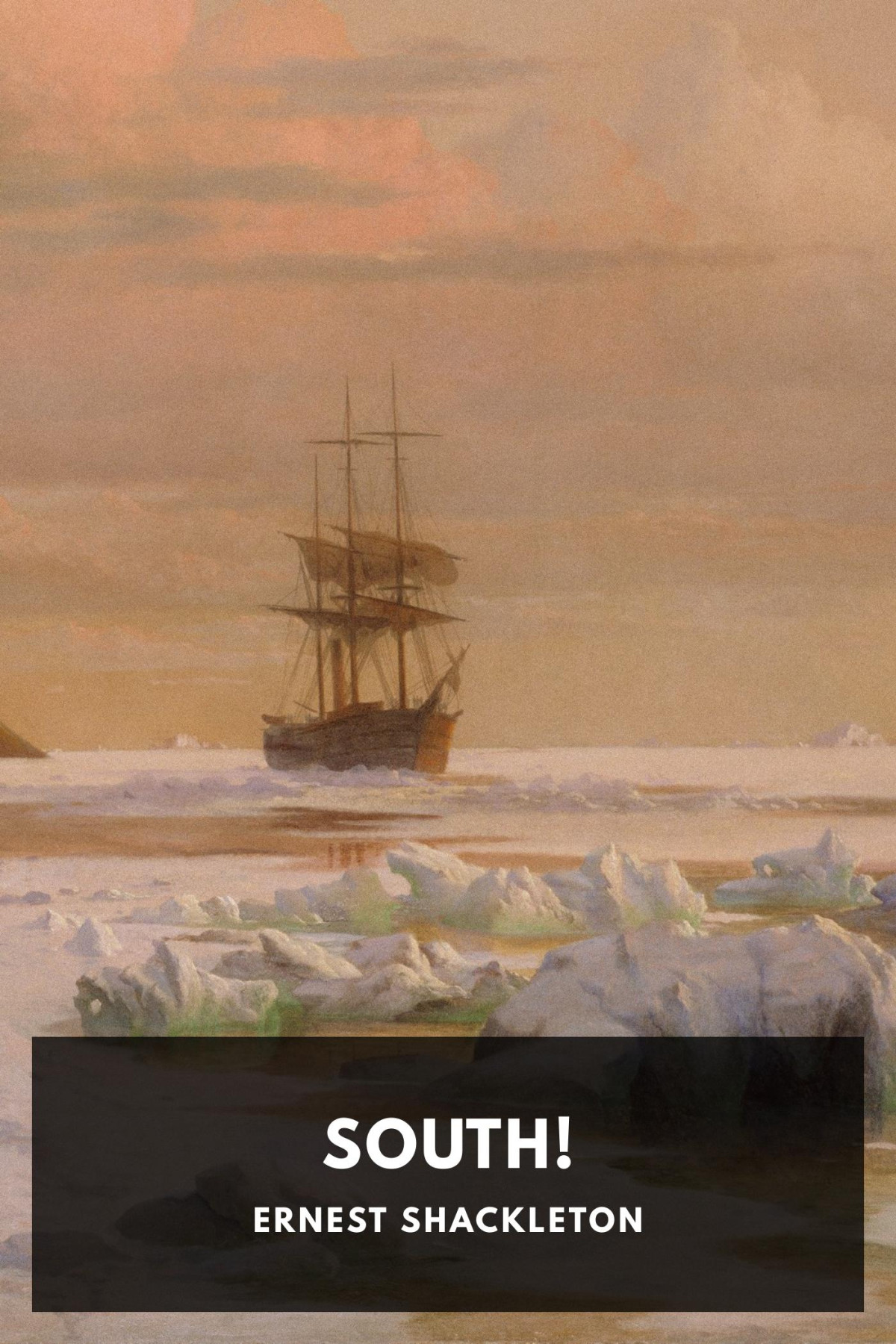 South The Story Of Shackletons Last Expedition 19141917 Ernest Shackleton