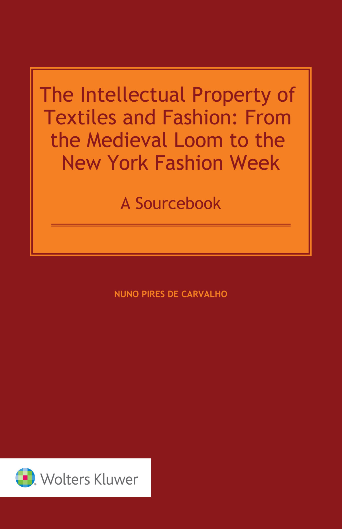The Intellectual Property Of Textiles And Fashion From The Medieval Loom To The New York Fashion Week 1st Edition Nuno Pires De Carvalho
