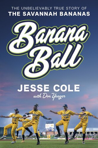 Banana Ball The Unbelievably True Story Of The Savannah Bananas 1st Edition Jesse Cole