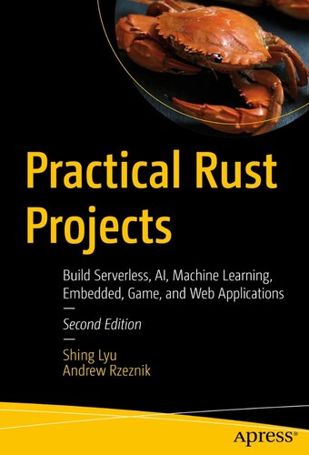 Practical Rust Projects Build Serverless Ai Machine Learning Embedded Game And Web Applications 2nd Edition Shing Lyu
