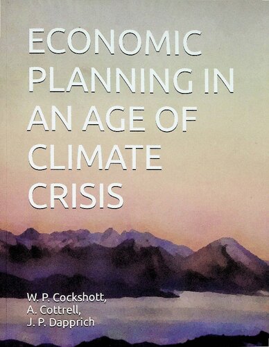 Economic Planning In An Age Of Climate Crisis W P Cockshott J P Dapprich A Cottrell