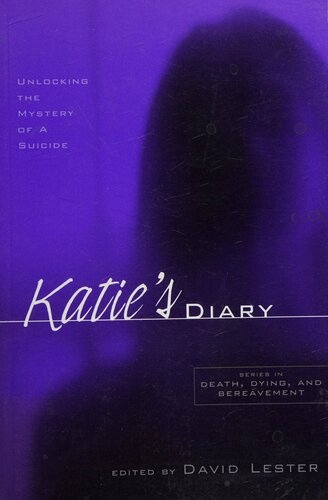 Katies Diary Unlocking The Mystery Of A Suicide 1st Edition David Lester Editor