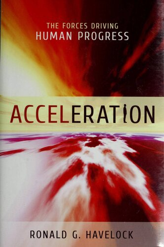 Acceleration The Forces Driving Human Progress Ronald G Havelock